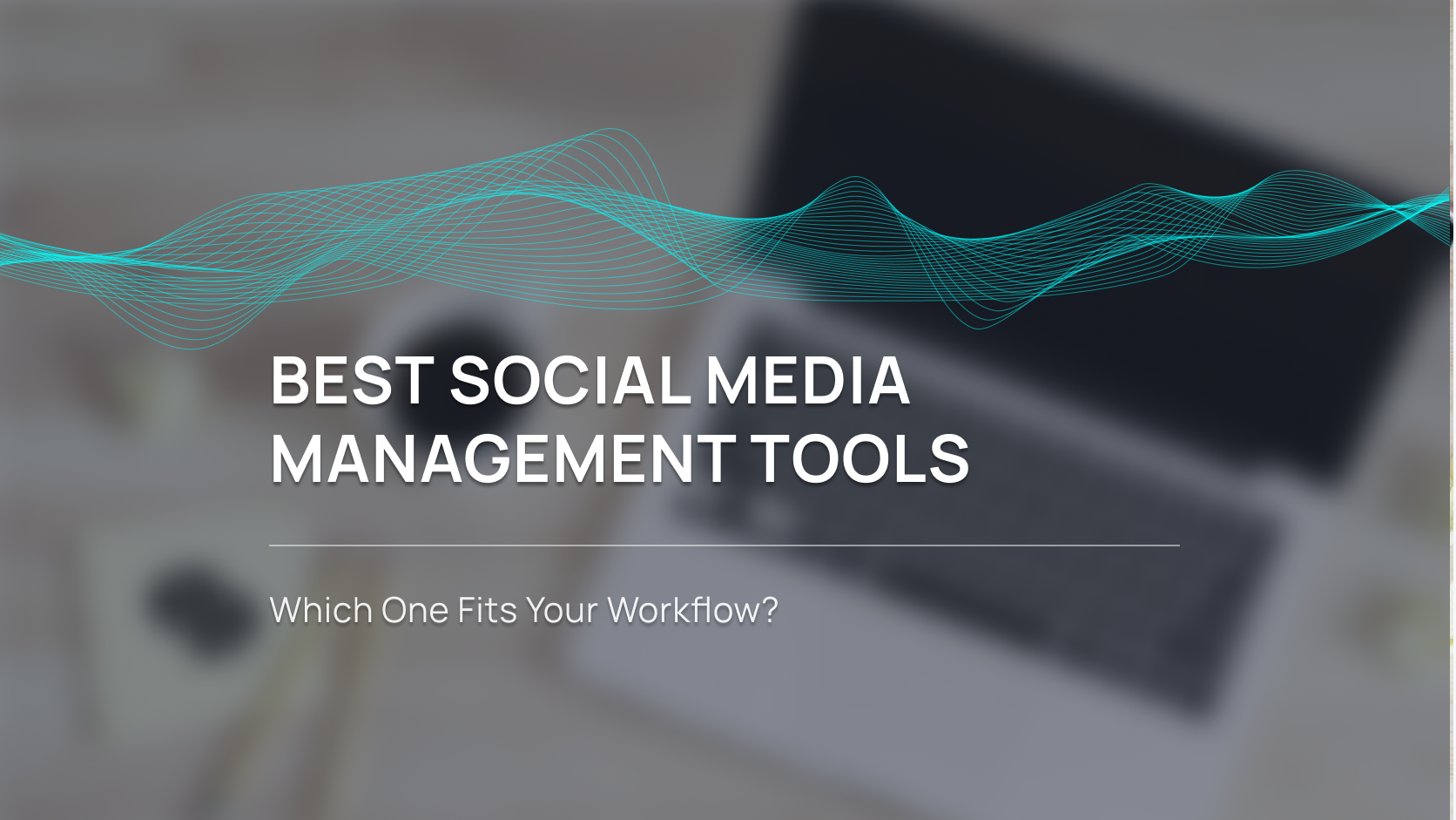 Best Social Media Management Tools in 2026: Full Comparison