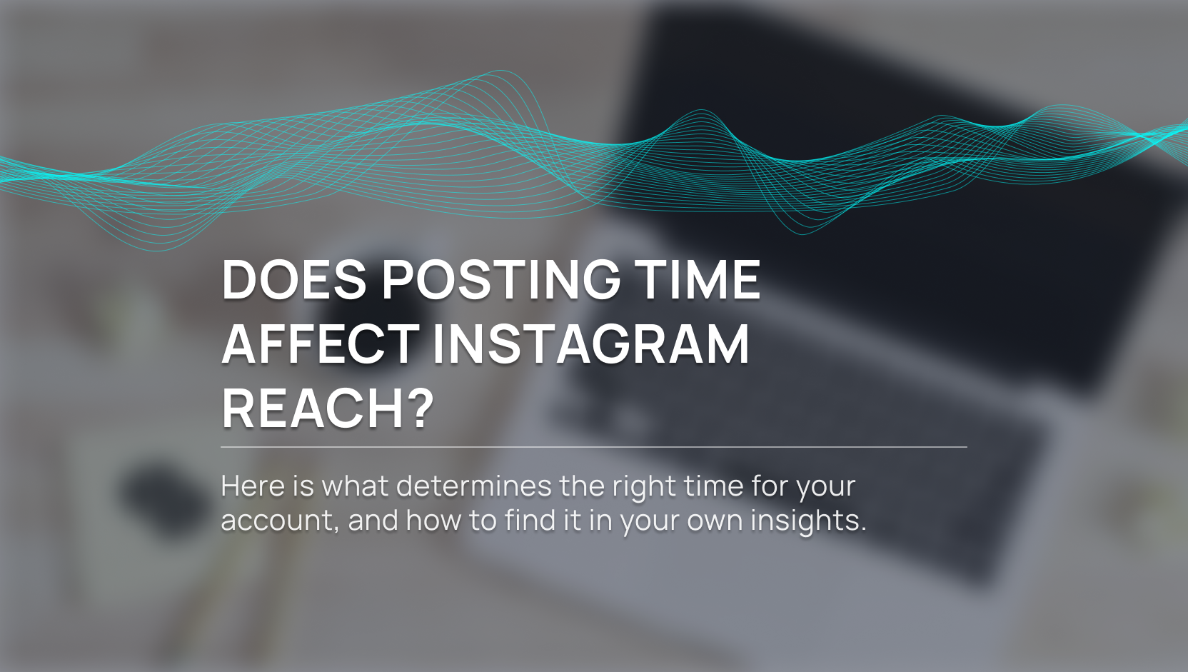 Does Posting Time Actually Affect Your Instagram Reach?